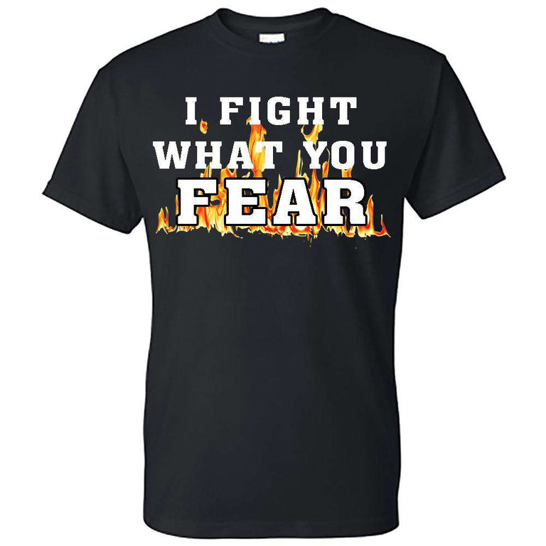  Printed Firefighter Shirt - "I fight what you fear" - Gildan 200 - DTGFire Department Clothing