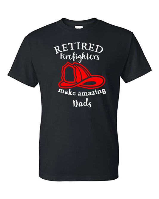  Printed Firefighter Shirt - "Retired firefighters make amazing dads" - Gildan 200 - DTGFire Department Clothing
